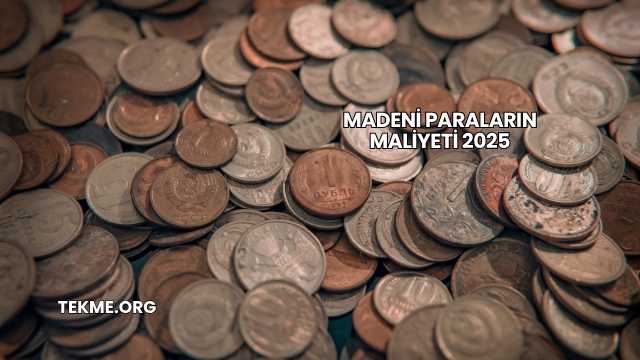 Madeni Paraların Maliyeti 2025