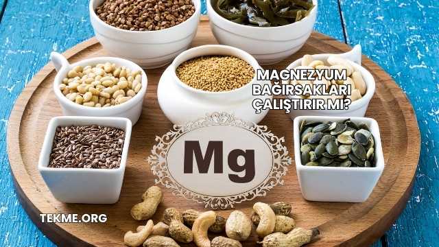 Magnezyum Bağırsakları Çalıştırır mı?