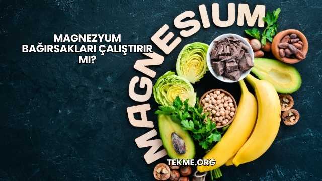 Magnezyum Bağırsakları Çalıştırır mı?