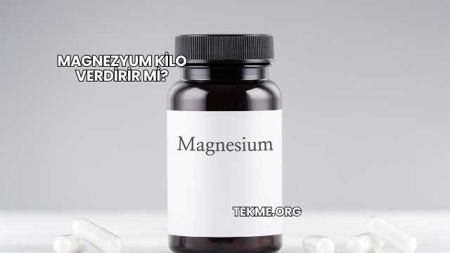 Magnezyum Kilo Verdirir mi?