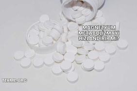 Magnezyum Metabolizmayı Hızlandırır mı?