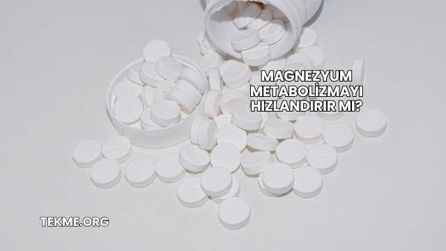 Magnezyum Metabolizmayı Hızlandırır mı?