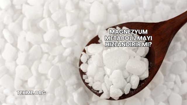 Magnezyum Metabolizmayı Hızlandırır mı?
