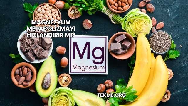 Magnezyum Metabolizmayı Hızlandırır mı?
