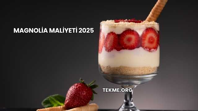 Magnolia Maliyeti 2025