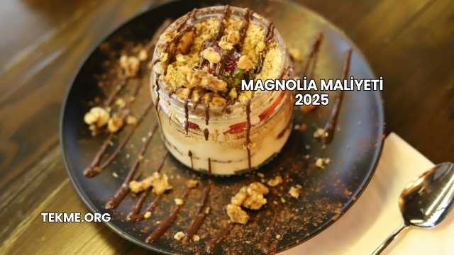 Magnolia Maliyeti 2025