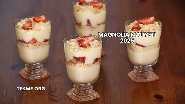 Magnolia Maliyeti 2025