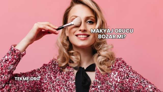 Makyaj Orucu Bozar mı?