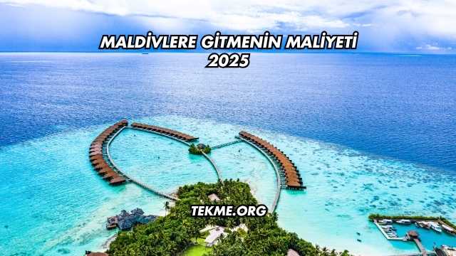 Maldivlere Gitmenin Maliyeti 2025