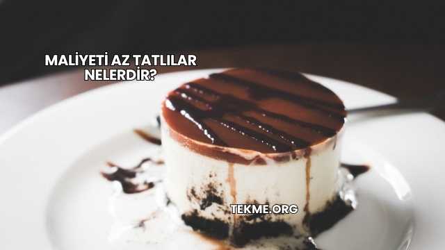 Maliyeti Az Tatlılar Nelerdir?