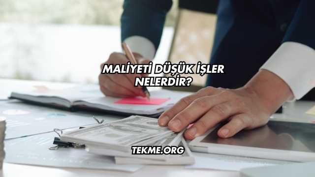 Maliyeti Düşük İşler Nelerdir?