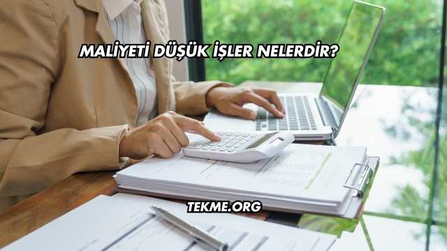 Maliyeti Düşük İşler Nelerdir?