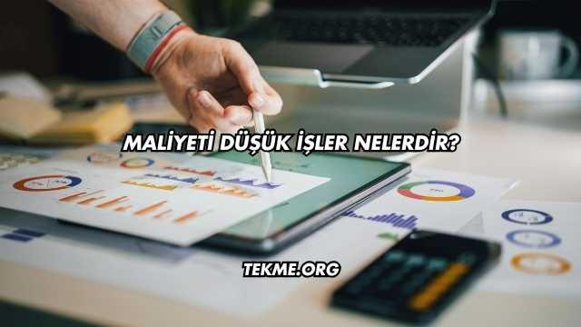 Maliyeti Düşük İşler Nelerdir?