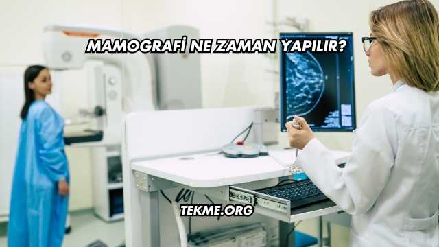 Mamografi Ne Zaman Yapılır?