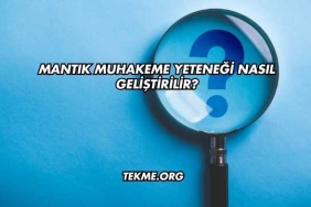 Mantık Muhakeme Yeteneği Nasıl Geliştirilir?