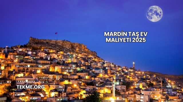 Mardin Taş Ev Maliyeti 2025