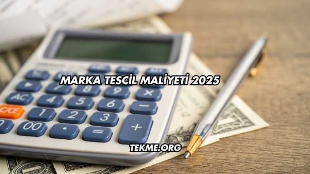 Marka Tescil Maliyeti 2025