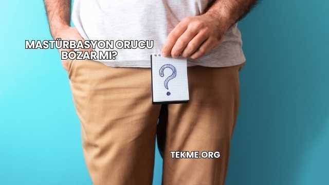 Mastürbasyon Orucu Bozar mı?