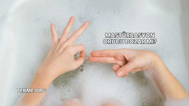 Mastürbasyon Orucu Bozar mı?