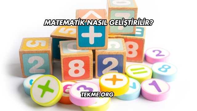 Matematik Nasıl Geliştirilir?