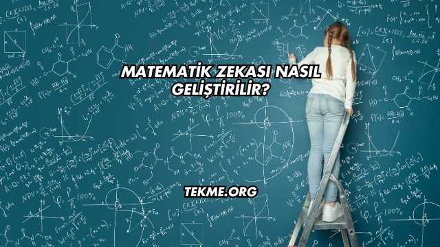 Matematik Zekası Nasıl Geliştirilir?