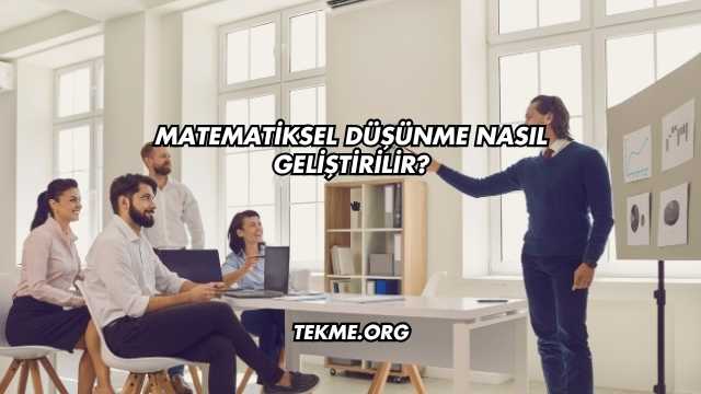 Matematiksel Düşünme Nasıl Geliştirilir?