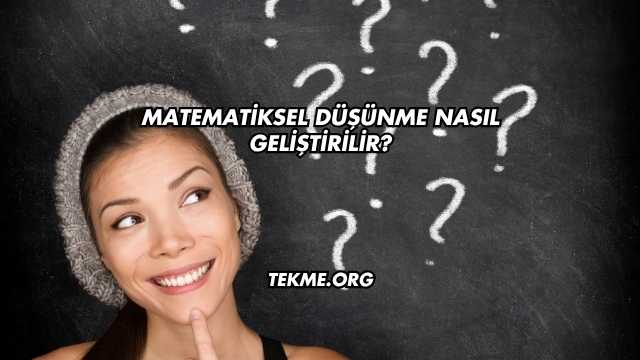 Matematiksel Düşünme Nasıl Geliştirilir?