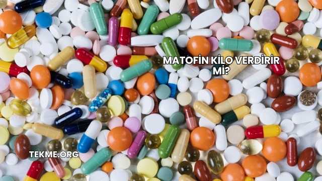Matofin Kilo Verdirir mi?