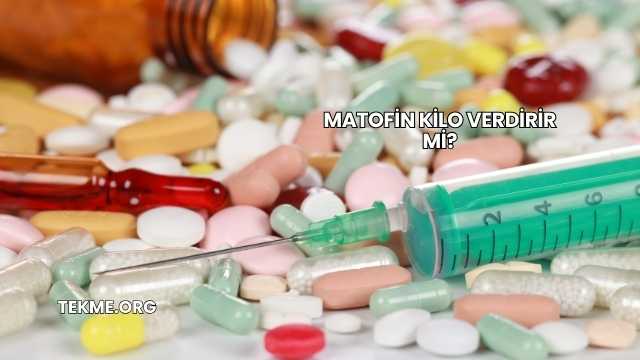Matofin Kilo Verdirir mi?