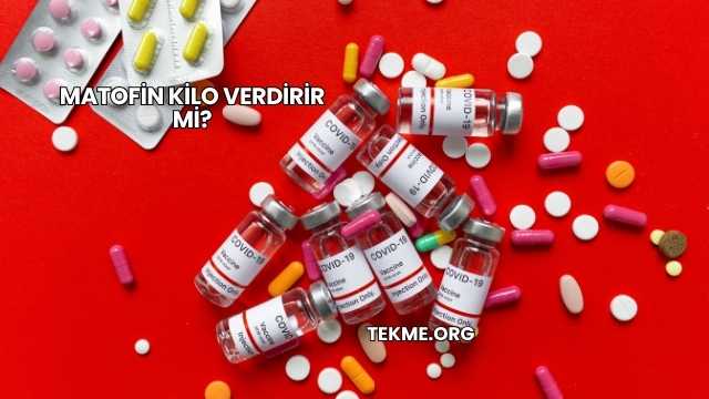 Matofin Kilo Verdirir mi?
