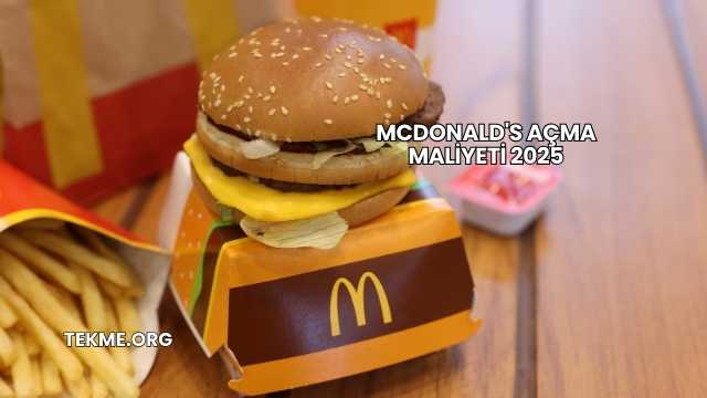 McDonald's Açma Maliyeti 2025