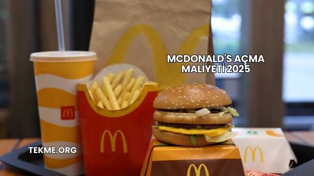 McDonald's Açma Maliyeti 2025