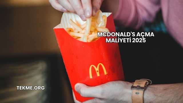 McDonald's Açma Maliyeti 2025