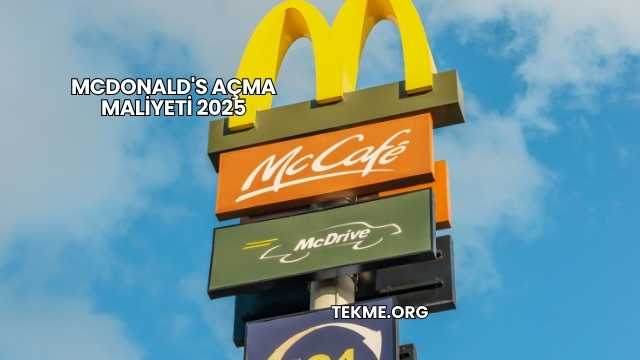 McDonald's Açma Maliyeti 2025