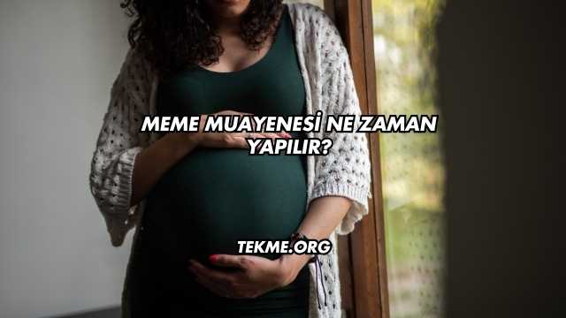 Meme Muayenesi Ne Zaman Yapılır?