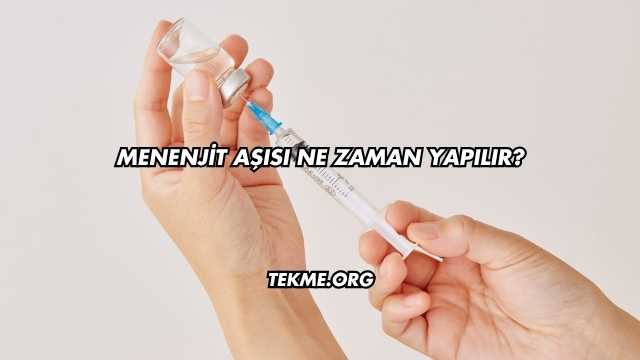 Menenjit Aşısı Ne Zaman Yapılır?