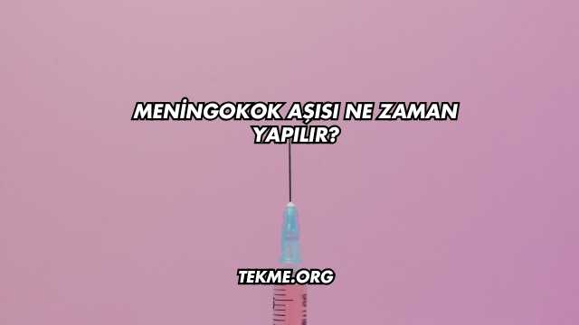 Meningokok Aşısı Ne Zaman Yapılır?