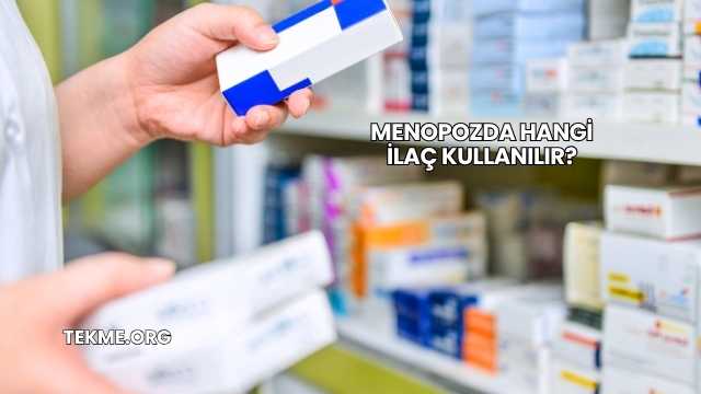 Menopozda Hangi İlaç Kullanılır?