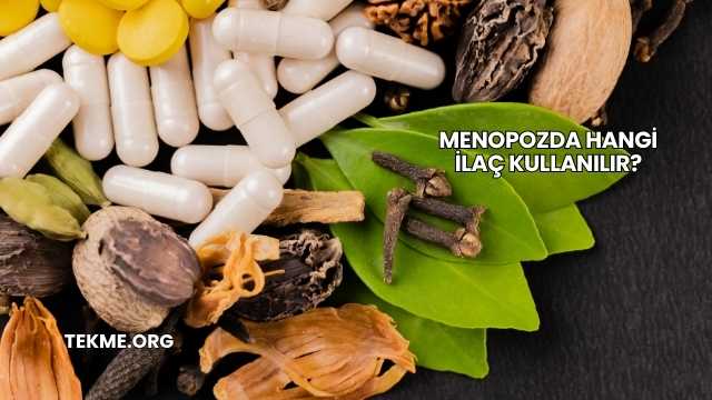 Menopozda Hangi İlaç Kullanılır?