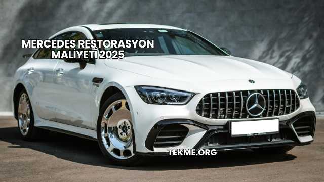 Mercedes Restorasyon Maliyeti 2025