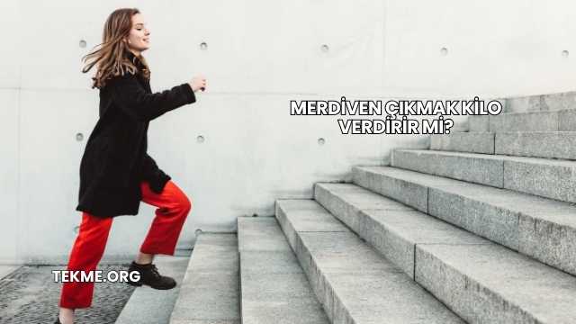 Merdiven Çıkmak Kilo Verdirir mi?