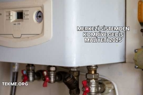 Merkezi Sistemden Kombiye Geçiş Maliyeti 2025