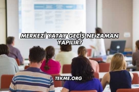 Merkezi Yatay Geçiş Ne Zaman Yapılır?