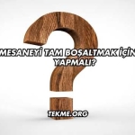 Mesaneyi Tam Boşaltmak İçin Ne Yapmalı?
