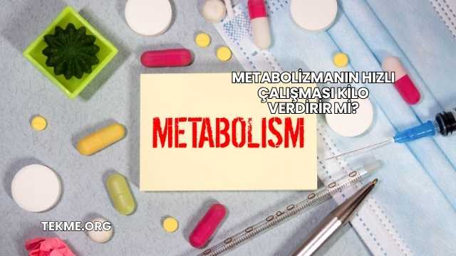 Metabolizmanın Hızlı Çalışması Kilo Verdirir mi?