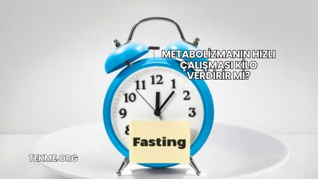 Metabolizmanın Hızlı Çalışması Kilo Verdirir mi?