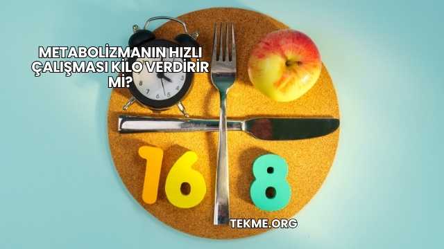 Metabolizmanın Hızlı Çalışması Kilo Verdirir mi?