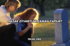 Mezar Ziyareti Ne Zaman Yapılır?