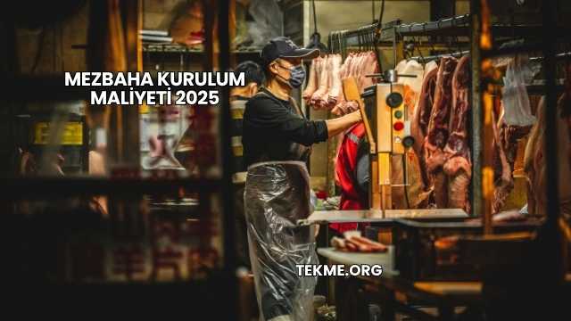 Mezbaha Kurulum Maliyeti 2025