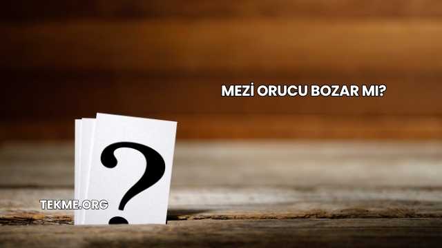 Mezi Orucu Bozar mı?